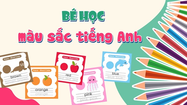 Tuyệt chiêu giúp trẻ học màu sắc tiếng Anh đơn giản, dễ ghi nhớ - Tiếng Anh Bình Dương